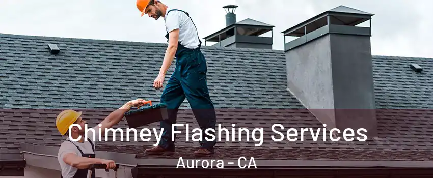 Chimney Flashing Services Aurora - CA