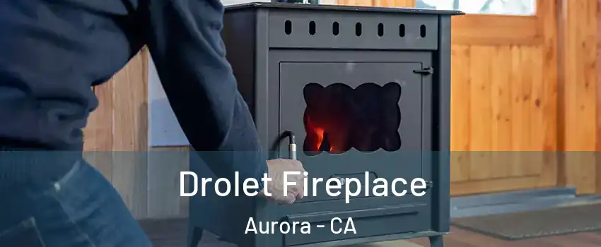 Drolet Fireplace Aurora - CA