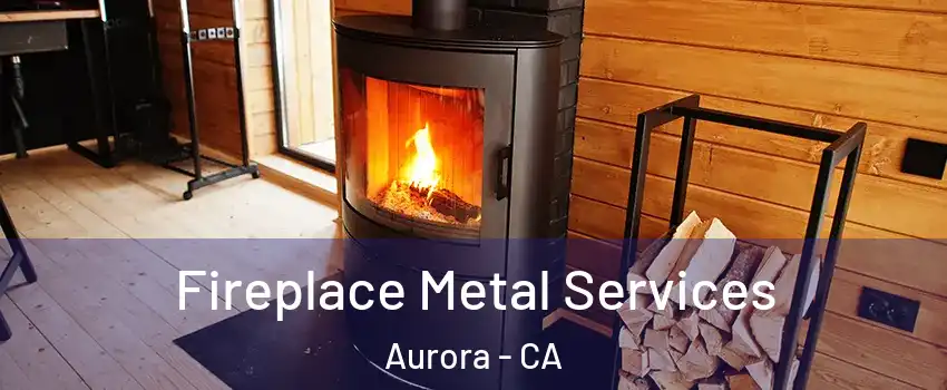 Fireplace Metal Services Aurora - CA