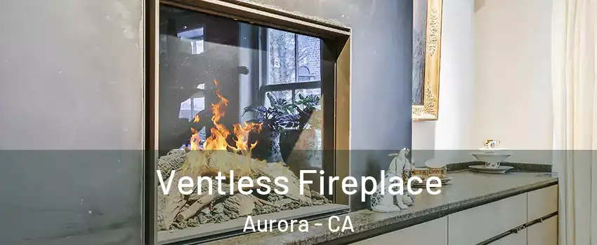 Ventless Fireplace Aurora - CA